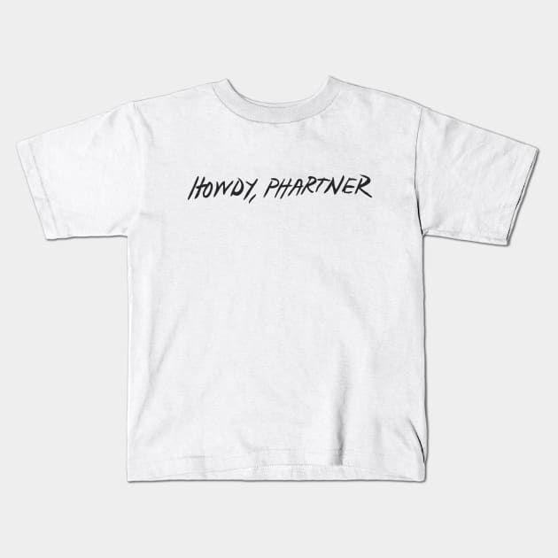 howdy, phartner Kids T-Shirt by Mickey Haldi